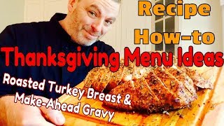 Delicious thanksgiving recipes part 3 - roasted turkey breast &
make-ahead gravy