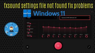 fxsound settings file not found windows 11 fix problems