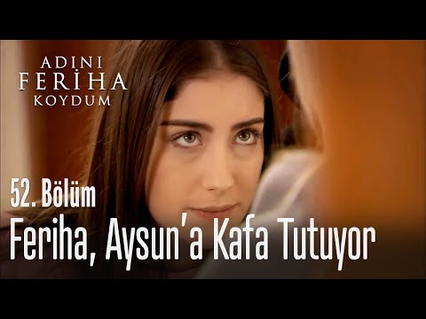 Feriha, Aysun'a kafa tutuyor - Adını Feriha Koydum 52. Bölüm