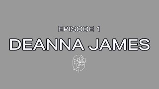 Ep 1 - Deanna James