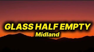 Midland - Glass Half Empty (lyrics)