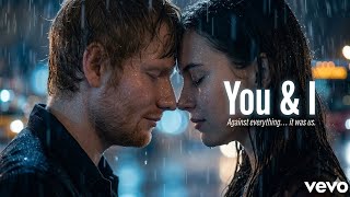 Ed Sheeran - You and I ❤️ The Perfect Love Story 2026 Music Lyrics Video 