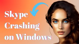 How To Fix Skype Crashing on Windows 10