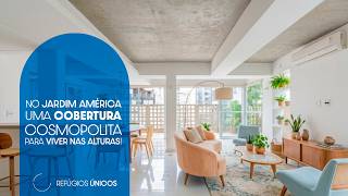 NO JARDIM AMÉRICA, UMA COBERTURA COSMOPOLITA PARA VIVER NAS ALTURAS! | REFÚGIOS ÚNICOS