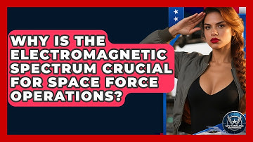 Why Is The Electromagnetic Spectrum Crucial For Space Force Operations? - Sky Command Brotherhood