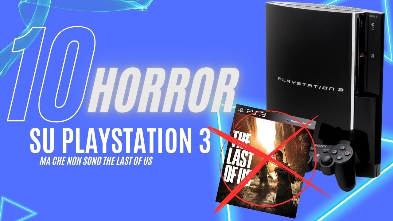 10 VIDEOGIOCHI HORROR per PLAYSTATION 3 che non sono THE LAST OF US