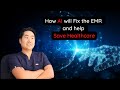 How AI will Fix the EMR and help Save Healthcare