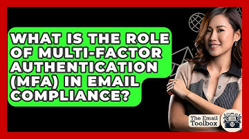 What Is The Role Of Multi-Factor Authentication (MFA) In Email Compliance? - TheEmailToolbox.com