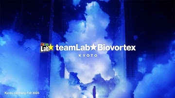 teamLab Biovortex Kyoto Teaser video