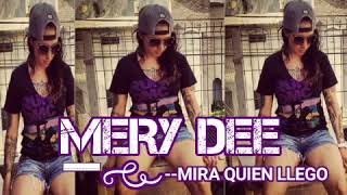 MERY DEE - MIRA QUIEN LLEGO - 2018 VIDEO CREATED