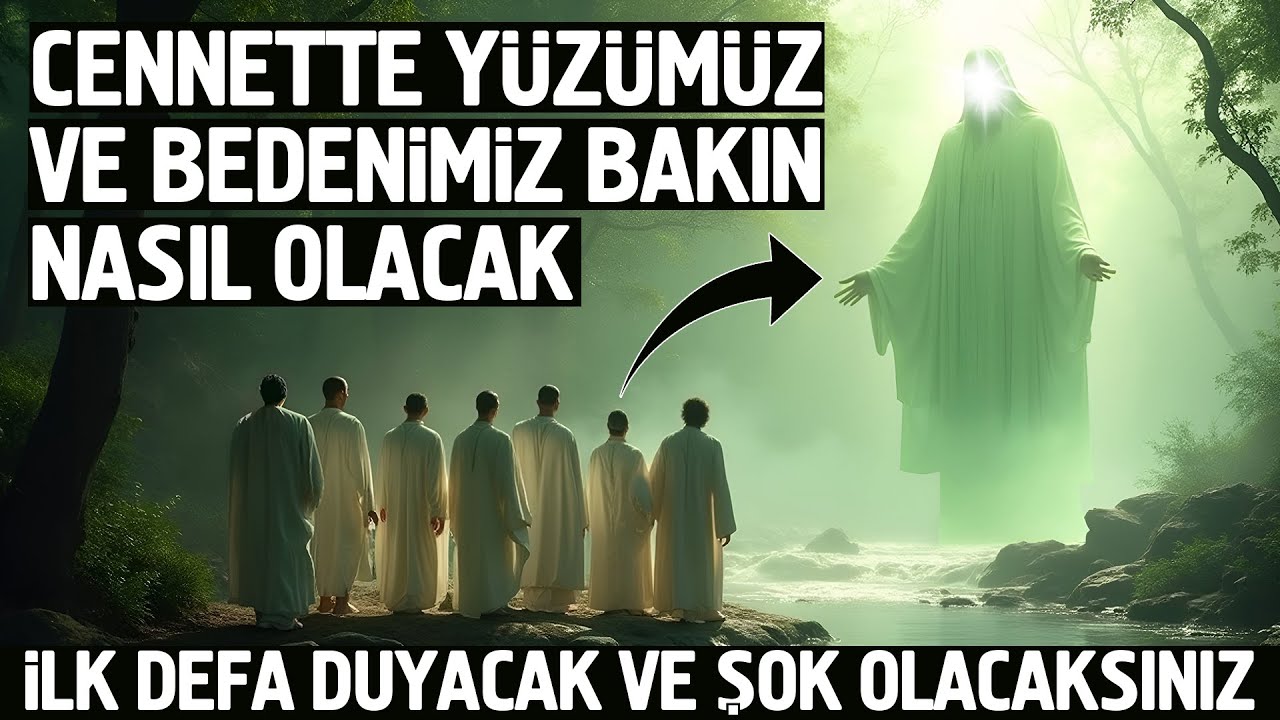 Cennette Yüzümüz ve Bedenimiz Bakın Nasıl Olacak. İlk Defa Duyacak ve Şok Olacaksınız
