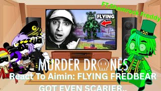 Murder Drones React To Aimin: FLYING FREDBEAR GOT EVEN SCARIER.. (Ft. Shamrock Freddy)