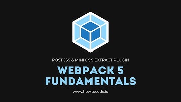 Webpack 5 Fundamentals - 6. PostCSS & Mini CSS Extract Plugin