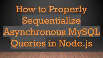 How to Properly Sequentialize Asynchronous MySQL Queries in Node.js