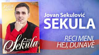 Jovan Sekulovic Sekula - Reci meni hej Dunave (Audio 2021)