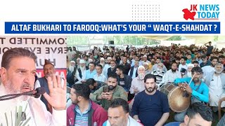 Altaf Bukhari to Farooq:what’s your “ Waqt-e-Shahdat ? | JK News Today