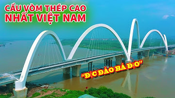 CHOÁNG NGỢP TRƯỚC VẺ ĐẸP CỦA CÂY CẦU VÒM THÉP CAO NHẤT VIỆT NAM