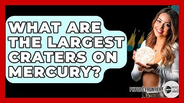 What Are The Largest Craters On Mercury? - Physics Frontier