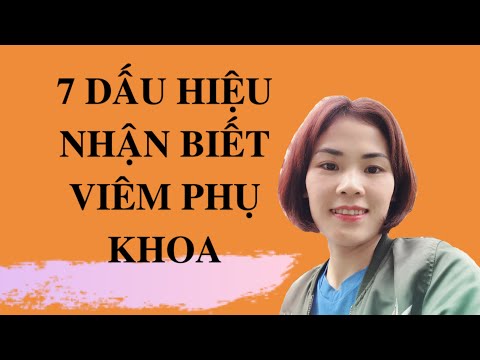 7 DẤU HIỆU NHẬN BIẾT VIÊM PHỤ KHOA PHỤ NỮ CẦN PHẢI BIẾT/TUYẾT BÙI