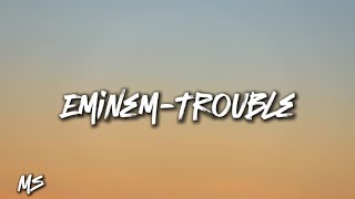 Eminem - Trouble Lyrics