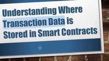 Understanding Where Transaction Data is Stored in Smart Contracts