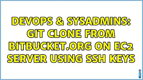 DevOps & SysAdmins: Git clone from Bitbucket.org on EC2 server using SSH keys (2 Solutions!!)