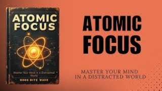 Atomic Focus: Master Your Mind in a Distracted World (Audiobook)