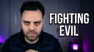 Evil People Will Destroy You If You Dont Fight Back