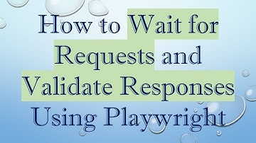 How to Wait for Requests and Validate Responses Using Playwright