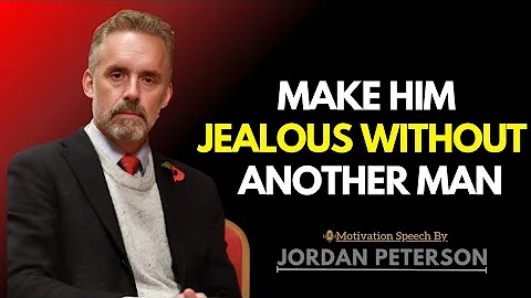 Make Him Jealous Without Another Man | Jordan Peterson Wisdom