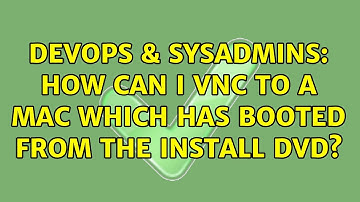 DevOps & SysAdmins: How can I VNC to a Mac which has booted from the Install DVD? (2 Solutions!!)