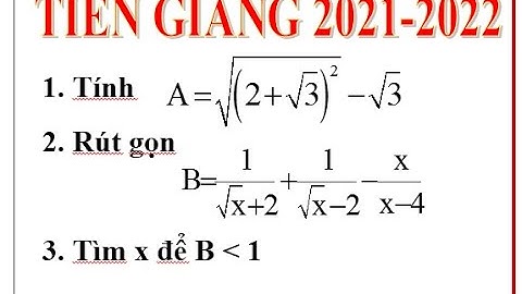 Rút gọn biểu thức lớp 9 / Hướng dẫn giải đề thi vào lớp 10 môn toán tỉnh Tiền Giang năm 2021-2022