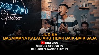 Judika - Bagaimana Kalau Aku Tidak Baik - Baik Saja || Kiki Jigo Ft. Nandra Luthfi Live Cover