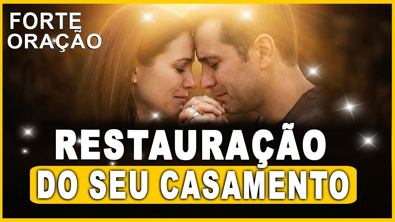 ORAÇÃO PELA RESTAURAÇÃO DO MEU CASAMENTO (Não desista da sua família)