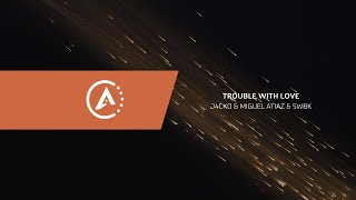 J4CKO & Miguel Atiaz & SWBK ft. Nathan Brumley - Trouble With Love