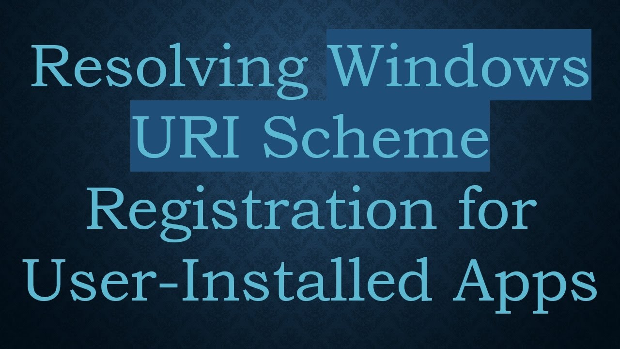 Resolving Windows URI Scheme Registration for User-Installed Apps
