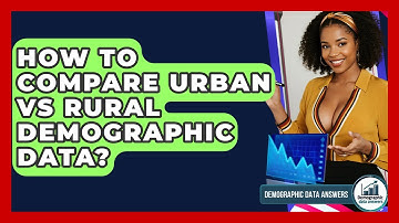 How To Compare Urban Vs Rural Demographic Data? - Demographic Data Answers