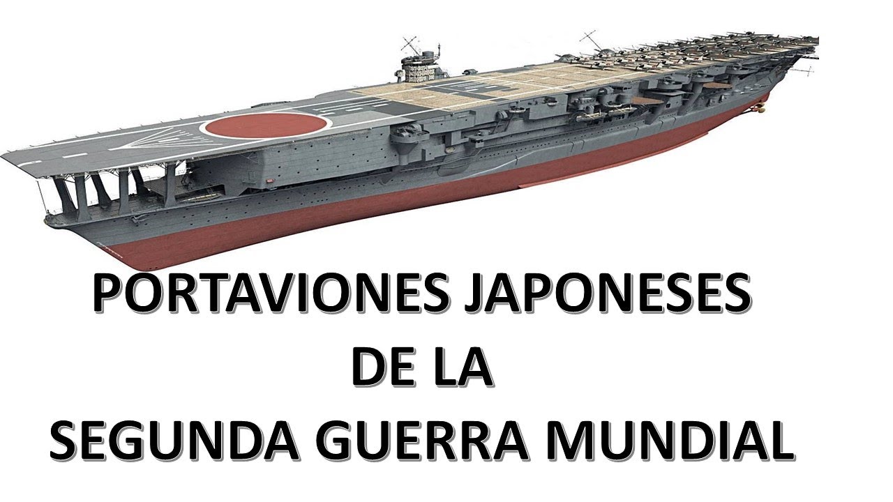 PORTAVIONES JAPONESES DE LA SEGUNDA GUERRA MUNDIAL. 1ª Parte - YouTube