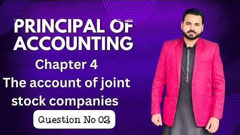 Accounting I.com Part 2 chapter 4 joint stock company Question No 02