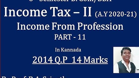 Income From Profession in Kannada PART 11 - B.Com 2014 Question Paper for 14 Marks (By Srinath Sir)
