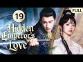 Hidden Emperor S Love EP19 A Poor Girl Meets An Injured Emperor And Begins A Sweet Love Story 
