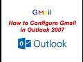 How to Configure Gmail in Outlook 2007 ? Setup Gmail Account in Outlook 2007