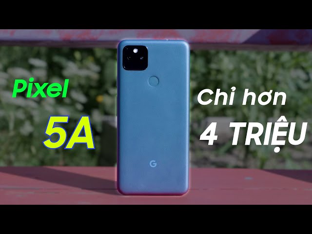 Google Pixel 5A : Chỉ hơn 4 triệu có phải đã lỗi thời??