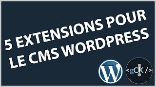 5 Extensions Populaires À Utiliser Pour Votre Site Wordpress En 2019