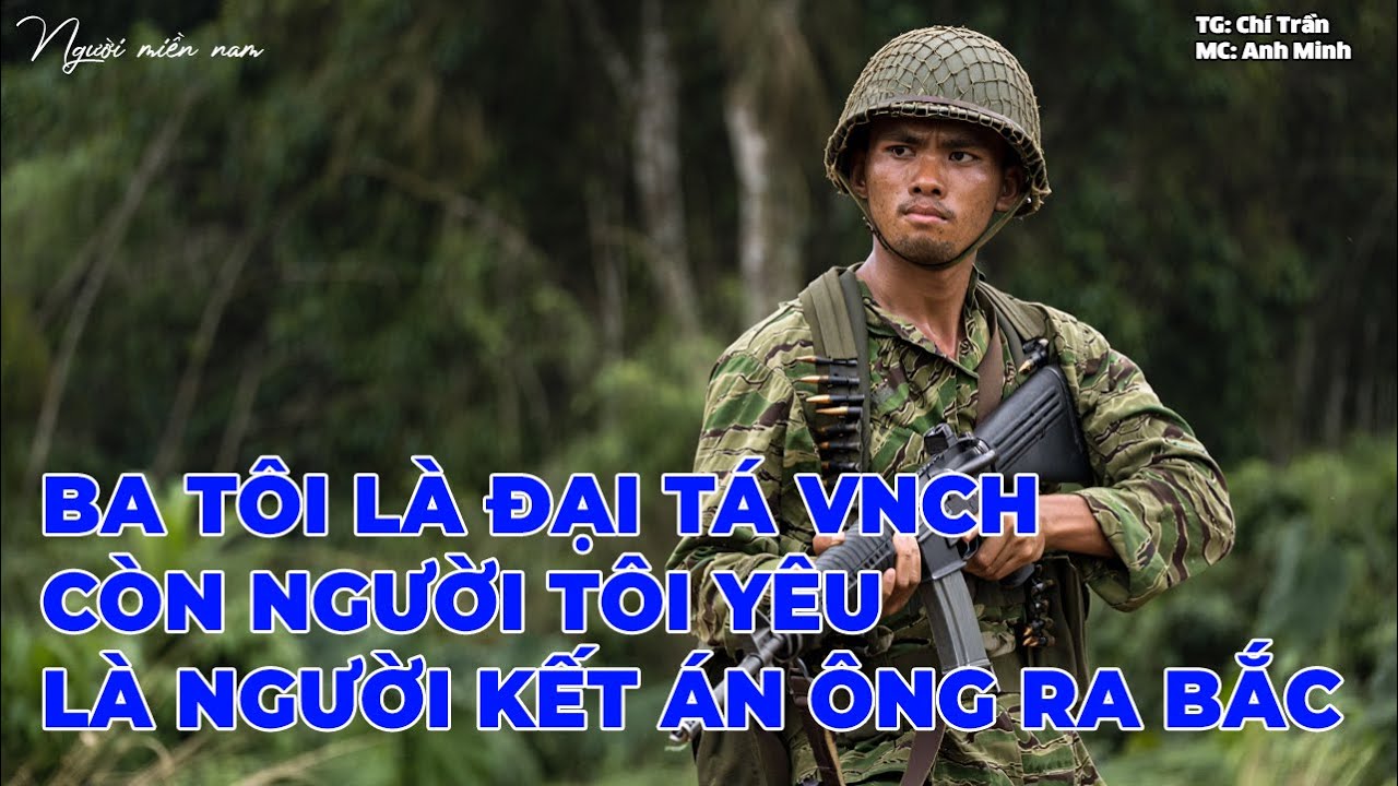 Tôi Yêu Kẻ Đã Kết Án Ba Tôi... | Hồi Ức Miền Nam | Hồi Ký Miền Nam