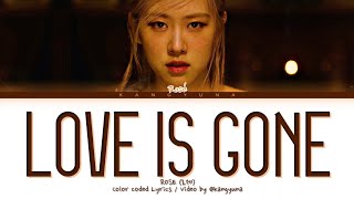 ROSÉ LOVE IS GONE Lyrics (로제 LOVE IS GONE 가사) (Color coded lyrics)