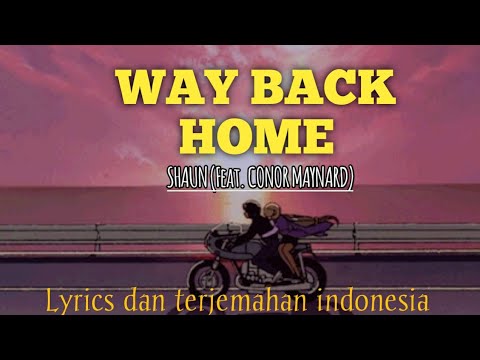 SHAUN (Feat. CONOR MAYNARD) - WAY BACK HOME ~ LYRICS DAN TERJEMAHAN ...