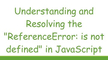 Understanding and Resolving the "ReferenceError: is not defined" in JavaScript