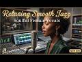 Relaxing Smooth Jazz Soulful Female Vocals