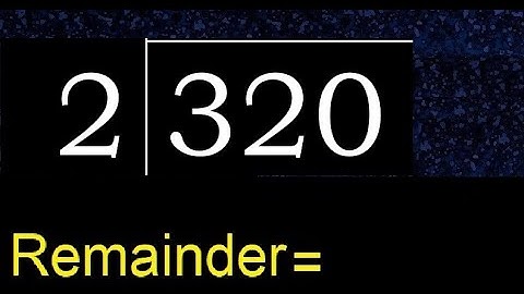 Divide 320 by 2 , remainder  . Division with 1 Digit Divisors . How to do